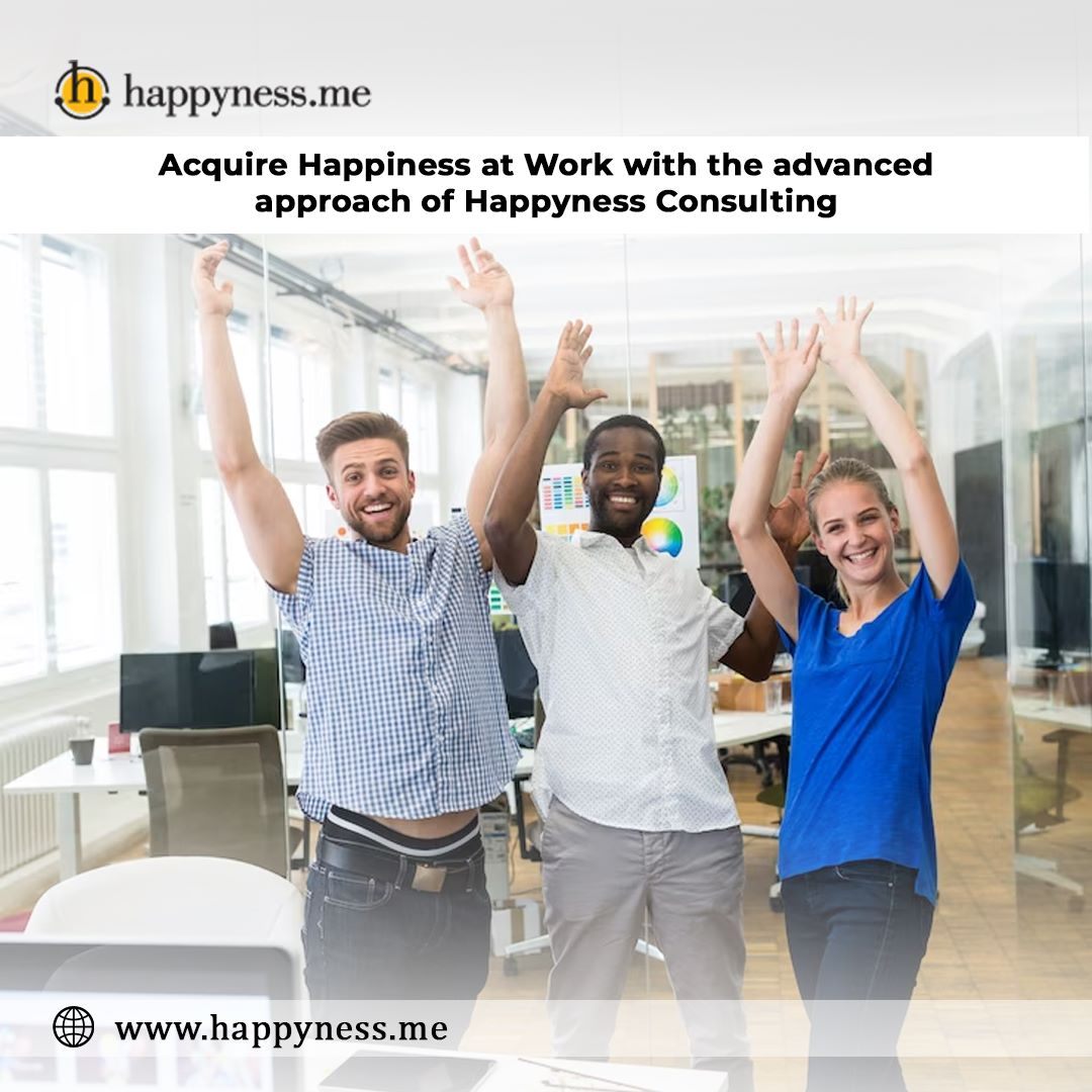 Acquire Happy Work Culture with The Finest Approach to Happyness Consulting