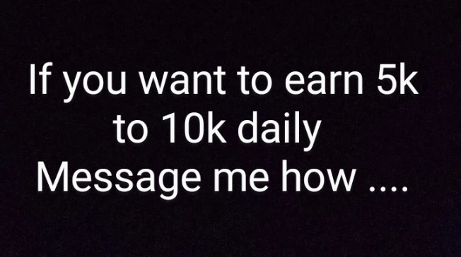 Earn 5k to 10k. A day